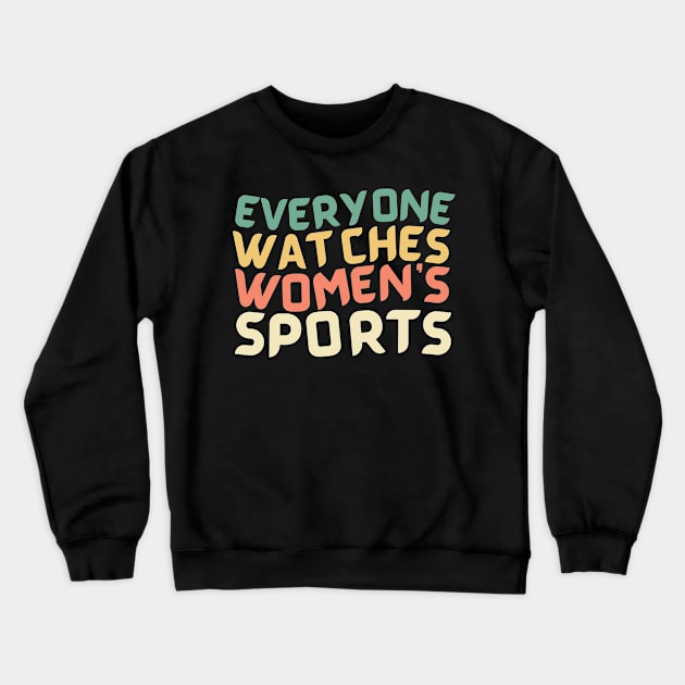 EVERYONE WATCHES WOMEN'S SPORTS Crewneck Sweatshirt by TreSiameseTee